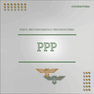 Consultoria – PPP – Perfil Profissiográfico Previdenciário