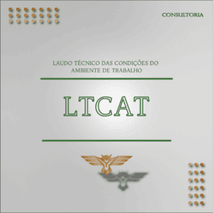 Consultoria – LTCAT – Laudo Técnico das Condições do Ambiente de Trabalho