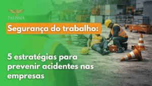 Leia mais sobre o artigo Segurança do trabalho: 5 estratégias para prevenir acidentes nas empresas