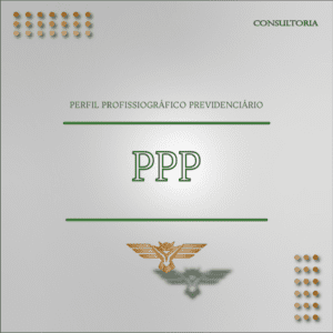 Consultoria – PPP – Perfil Profissiográfico Previdenciário