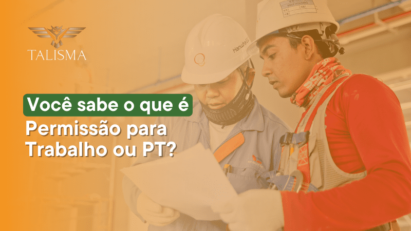 Permissão de trabalho ou PT - o que é? 2 - Blog