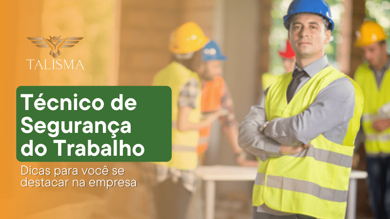 Imagem de um homem com colete e capacete de braços cruzados. Ao lado, há o texto “técnico de segurança do trabalho, dicas para você se destacar na empresa."