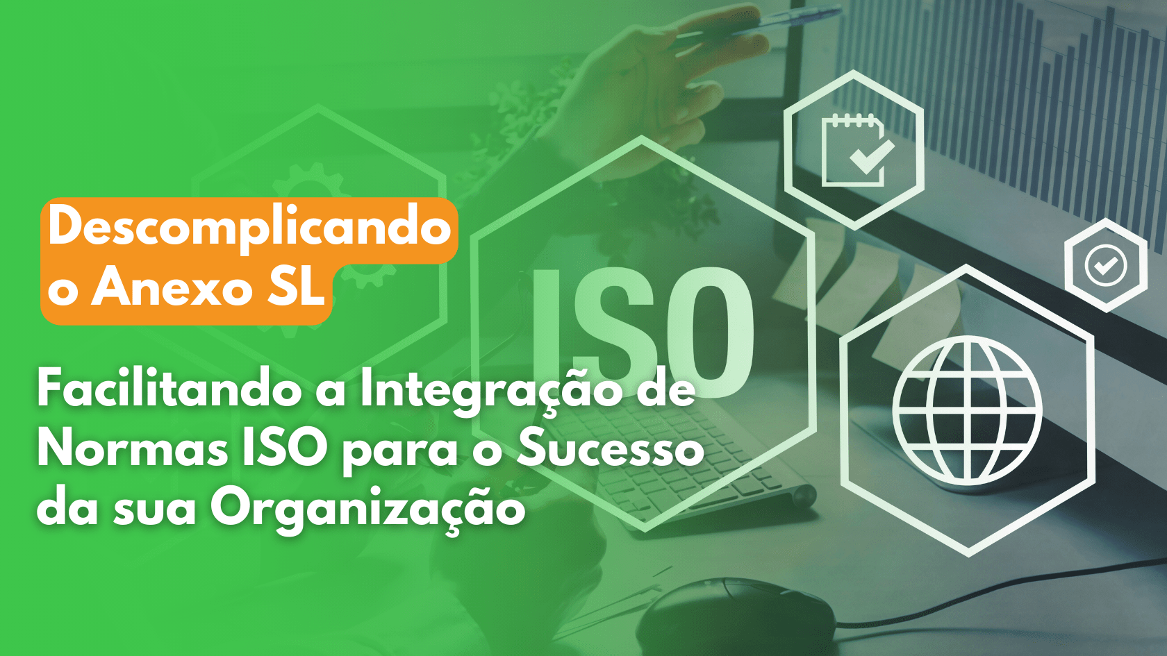 You are currently viewing Descomplicando o anexo sl: facilitando a integração de normas ISO para o sucesso da sua organização