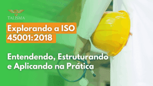 Read more about the article Explorando a ISO 45001:2018: entendendo, estruturando e aplicando na prática