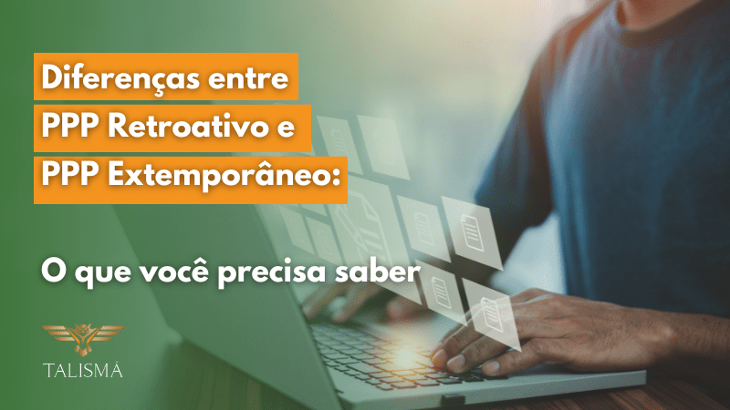 Read more about the article Perfil Profissiográfico Previdenciário (PPP): Diferenças entre retroativo e extemporâneo
